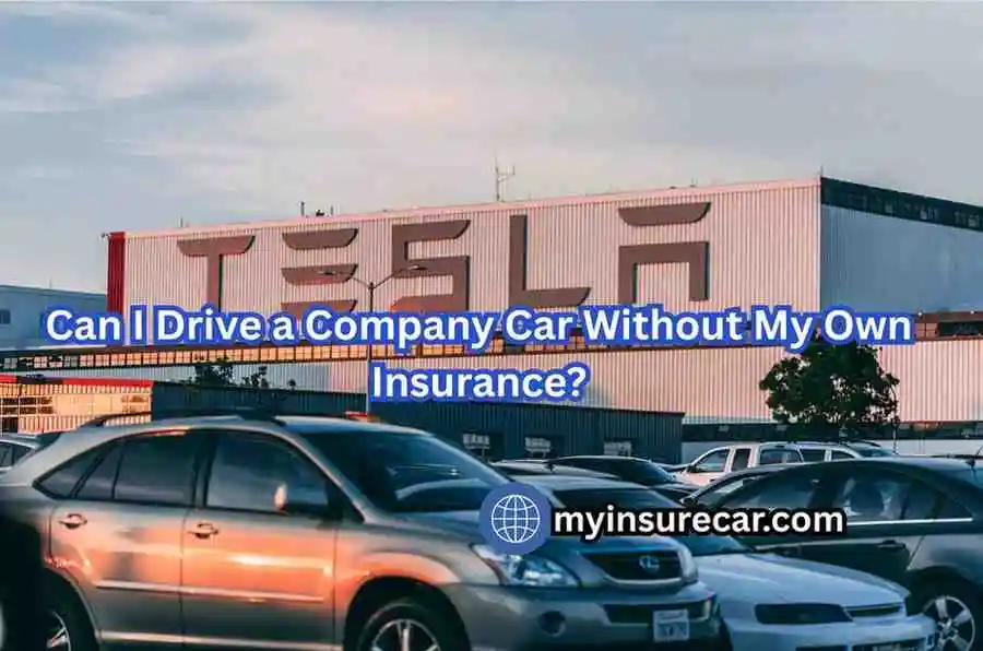 Can I Drive a Company Car Without My Own Insurance? Can I Drive a Company Car Without My Own Insurance?
